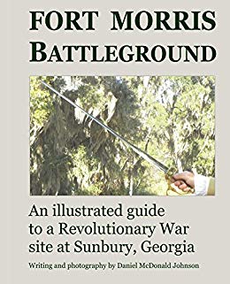 Fort Morris Battleground: An illustrated guide to a Revolutionary War site at Sunbury, Georgia