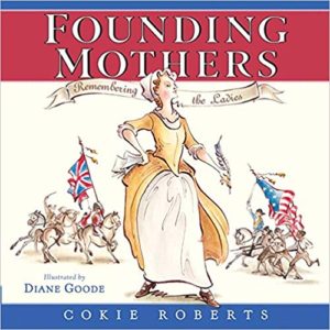 Founding Mothers: Remembering the Ladies (by Cokie Roberts)