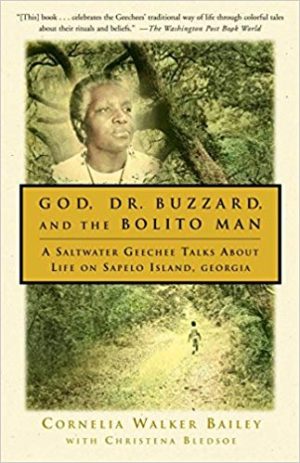 God, Dr. Buzzard, and the Bolito Man: A Saltwater Geechee Talks About Life on Sapelo Island, Georgia (by Cornelia Walker Bailey)
