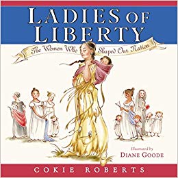 Ladies of Liberty: The Women Who Shaped Our Nation (by Cokie Roberts)