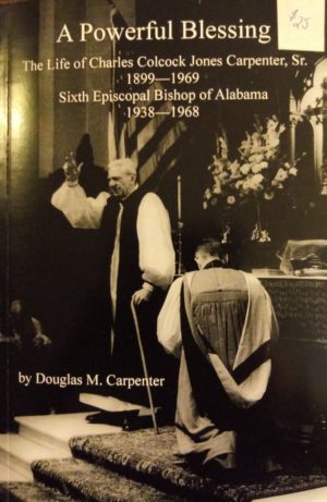 A Powerful Blessing: The Life of Charles Colcock Jones Carpenter Sr. (by Douglas Carpenter)