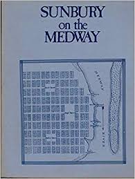 Sunbury on the Medway: A Selective History of the Town, Inhabitants, and Fortifications (by John McKay Sheftall)